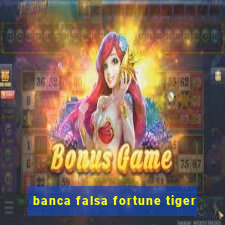 banca falsa fortune tiger